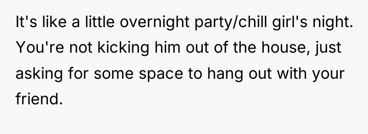 It's like a little overnight party/chill girl's night. You're not...