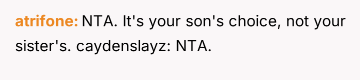 atrifone NTA. It's your son's choice, not your sister's. caydenslayz:...
