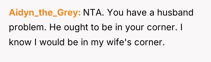 Aidyn_the_Grey NTA. You have a husband problem. He ought to...