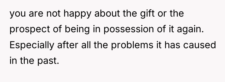 you are not happy about the gift or the prospect...