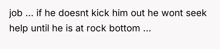 job ... if he doesnt kick him out he wont...