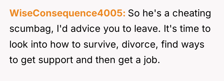 WiseConsequence4005 So he's a cheating scumbag, I'd advice you to...