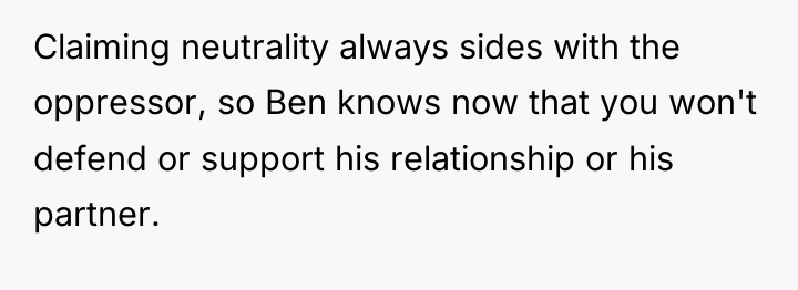 Claiming neutrality always sides with the oppressor, so Ben knows...
