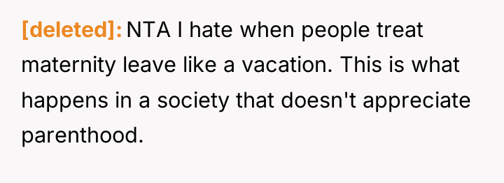 [deleted] NTA I hate when people treat maternity leave like...