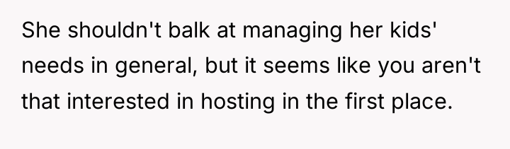 She shouldn't balk at managing her kids' needs in general,...