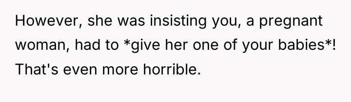 However, she was insisting you, a pregnant woman, had to...