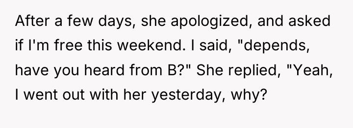 After a few days, she apologized, and asked if I'm...