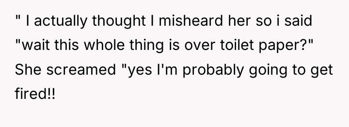" I actually thought I misheard her so i said...