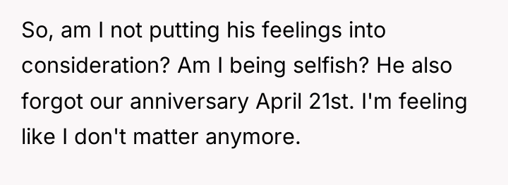 So, am I not putting his feelings into consideration? Am...