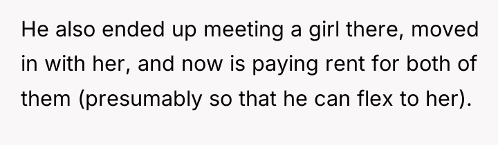 He also ended up meeting a girl there, moved in...