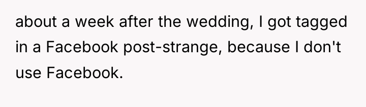 about a week after the wedding, I got tagged in...
