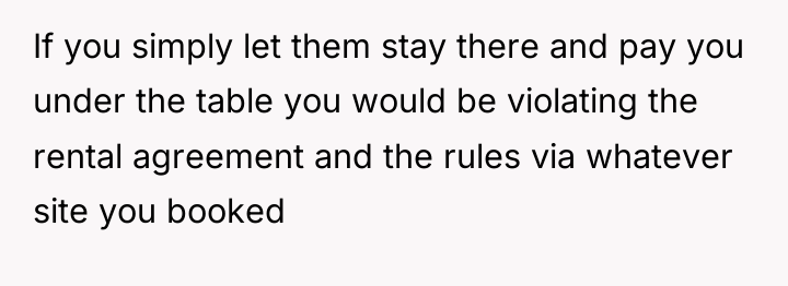If you simply let them stay there and pay you...