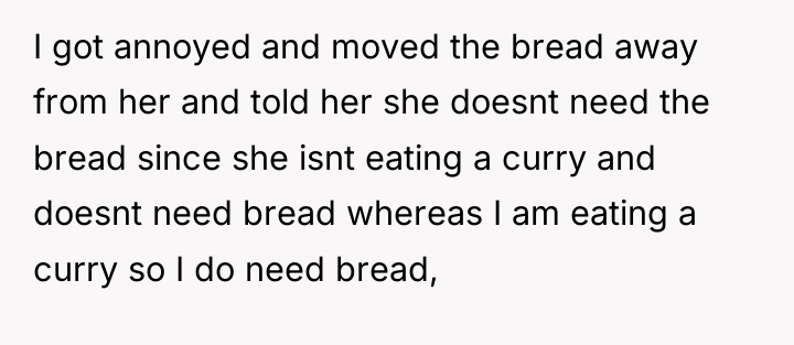 I got annoyed and moved the bread away from her...