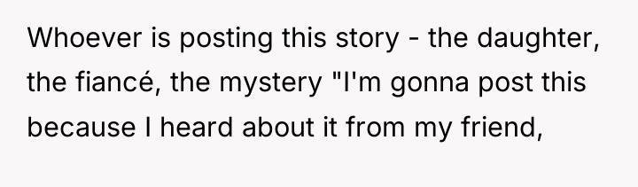Whoever is posting this story - the daughter, the fiancé,...