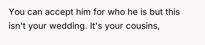 You can accept him for who he is but this...