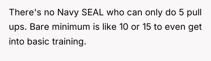 There's no Navy SEAL who can only do 5 pull...