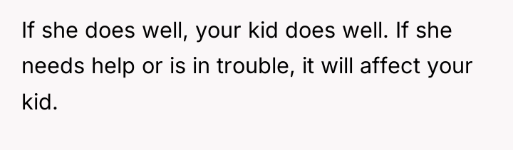 If she does well, your kid does well. If she...