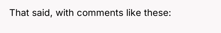 That said, with comments like these: