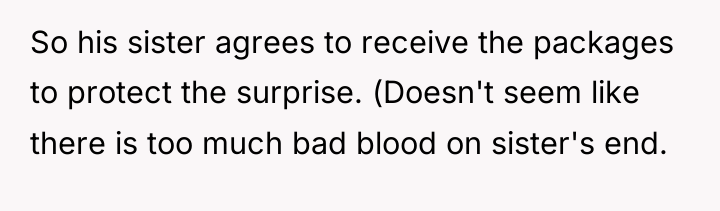 So his sister agrees to receive the packages to protect...