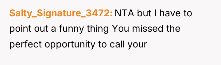 Salty_Signature_3472 NTA but I have to point out a funny...