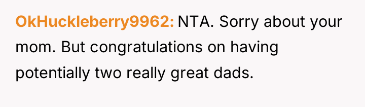 OkHuckleberry9962 NTA. Sorry about your mom. But congratulations on having...