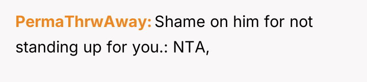 PermaThrwAway Shame on him for not standing up for you.:...