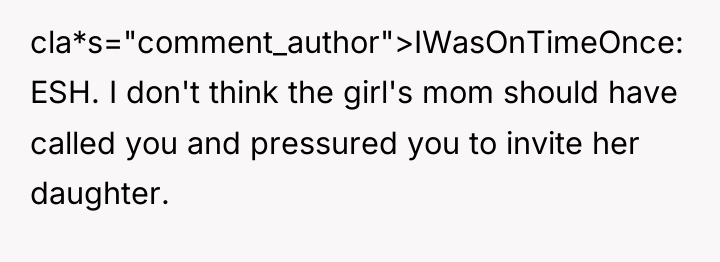 cla*s="comment_author">IWasOnTimeOnce: ESH. I don't think the girl's mom should have...