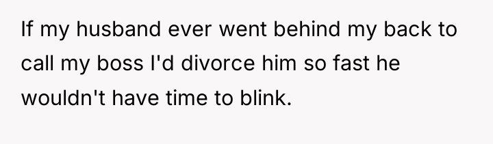 If my husband ever went behind my back to call...