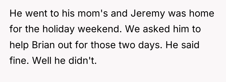 He went to his mom's and Jeremy was home for...
