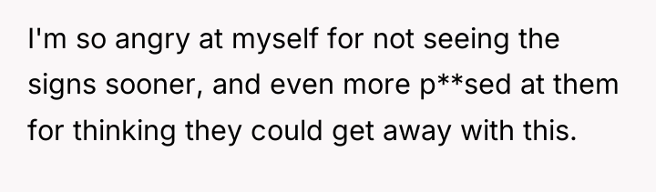 I'm so angry at myself for not seeing the signs...