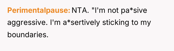 Perimentalpause NTA. "I'm not pa*sive aggressive. I'm a*sertively sticking to...