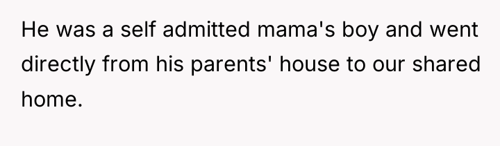 He was a self admitted mama's boy and went directly...