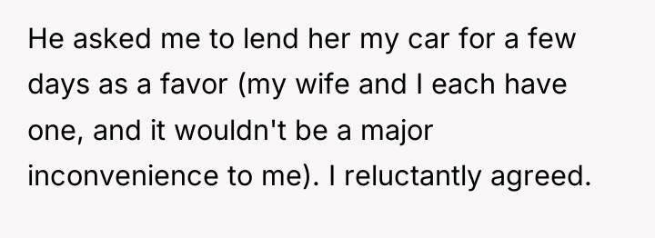 He asked me to lend her my car for a...