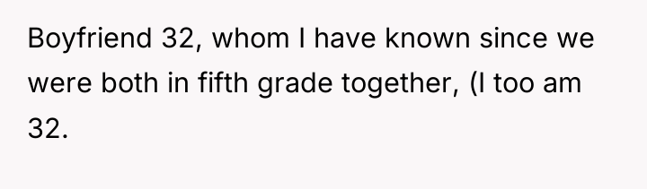 Boyfriend 32, whom I have known since we were both...