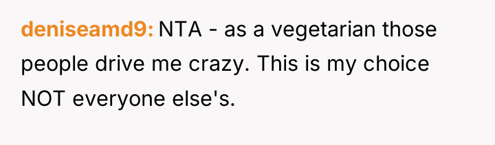 deniseamd9 NTA - as a vegetarian those people drive me...