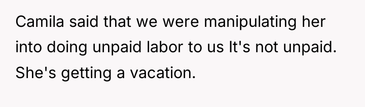 Camila said that we were manipulating her into doing unpaid...