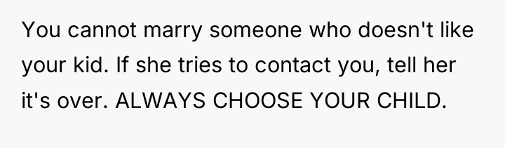 You cannot marry someone who doesn't like your kid. If...