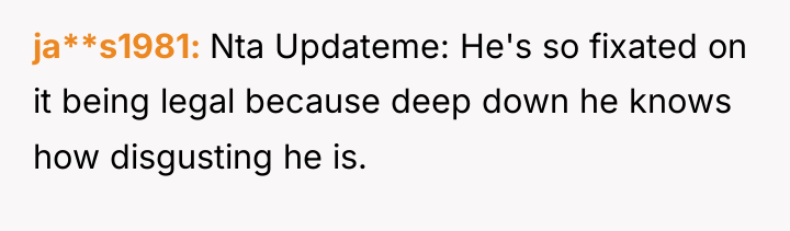 ja**s1981 Nta Updateme: He's so fixated on it being legal...