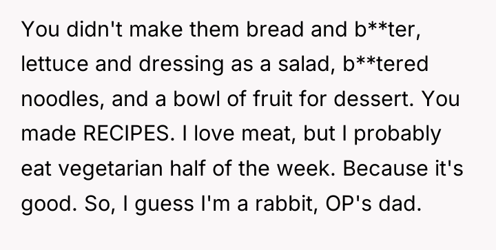 You didn't make them bread and b**ter, lettuce and dressing...