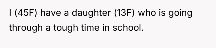 I (45F) have a daughter (13F) who is going through...