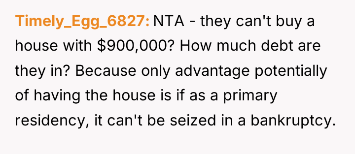 Timely_Egg_6827 NTA - they can't buy a house with $900,000?...