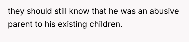they should still know that he was an abusive parent...