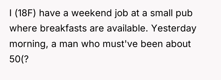 I (18F) have a weekend job at a small pub...