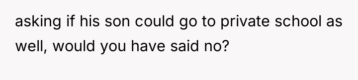 asking if his son could go to private school as...