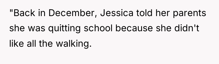 "Back in December, Jessica told her parents she was quitting...