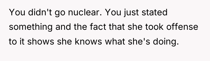 You didn't go nuclear. You just stated something and the...