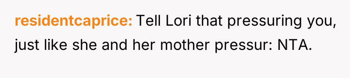 residentcaprice Tell Lori that pressuring you, just like she and...