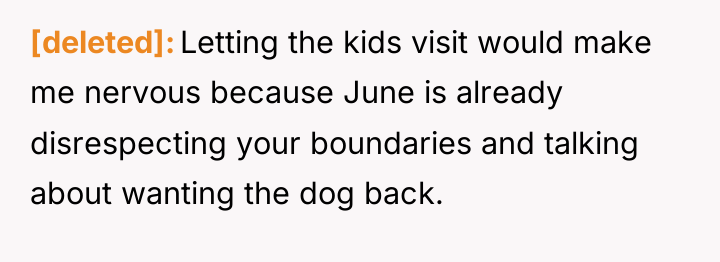 [deleted] Letting the kids visit would make me nervous because...