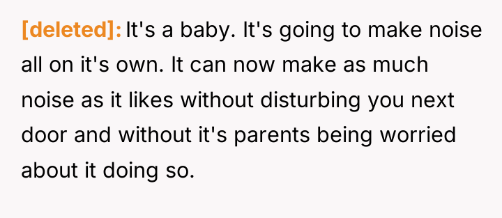 [deleted] It's a baby. It's going to make noise all...