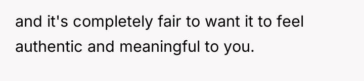 and it's completely fair to want it to feel authentic...